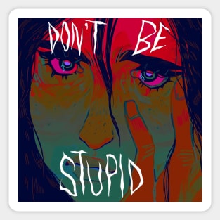 Don't be stupid Sticker